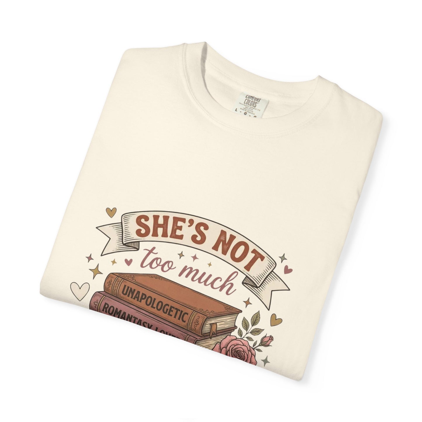 T‑Shirt — “She’s Not Too Much, You’re Just Too Little” Floral Book Lover Tee