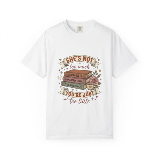 T‑Shirt — “She’s Not Too Much, You’re Just Too Little” Floral Book Lover Tee