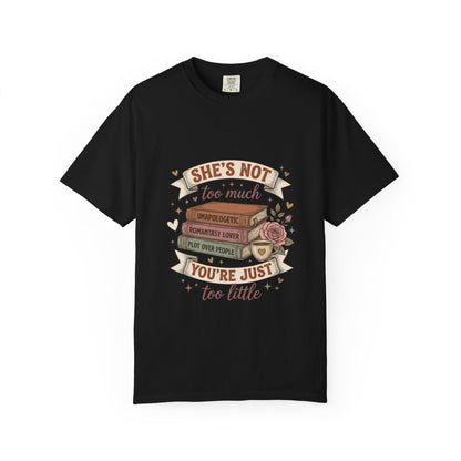 T‑Shirt — “She’s Not Too Much, You’re Just Too Little” Floral Book Lover Tee