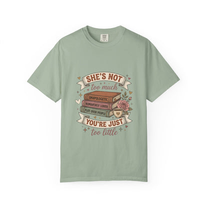 T‑Shirt — “She’s Not Too Much, You’re Just Too Little” Floral Book Lover Tee