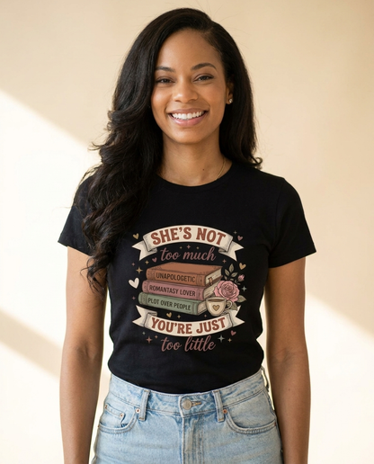 T‑Shirt — “She’s Not Too Much, You’re Just Too Little” Floral Book Lover Tee